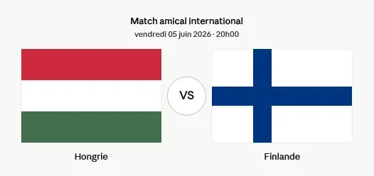 Match amical international : Hongrie – Finlande en direct